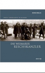Die Weimarer Reichskanzler: Zwölf Lebensläufe in Bildern