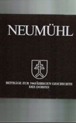 Neumühl: Beiträge zur 700jährigen Geschichte des Dorfes
