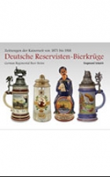 Deutsche Reservisten-Bierkrüge: Zeitzeugen der Kaiserzeit von 1871 bis 1918