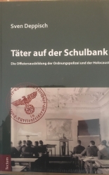 Täter auf der Schulbank: Die Offiziersausbildung der Ordnungspolizei und der Holocaust