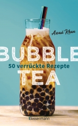 Bubble Tea selber machen: 50 verrückte Rezepte